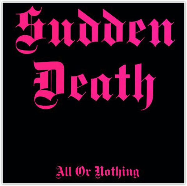 SUDDEN DEATH / ALL OR NOTHING