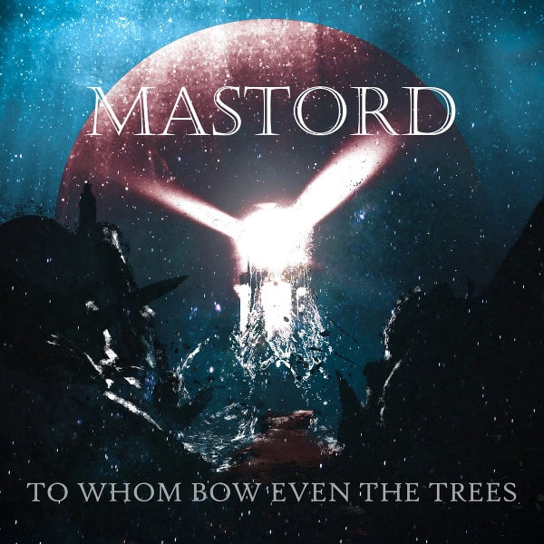 MASTORD / TO WHOM BOW EVEN THE TREES