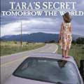 TARA'S SECRET / TOMORROW THE WORLD