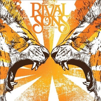 RIVAL SONS / ライヴァル・サンズ / BEFORE THE FIRE