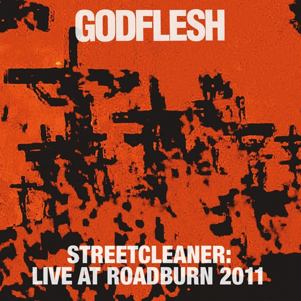 GODFLESH / ゴッドフレッシュ / STREETCLEANER - LIVE AT ROADBURN 2011