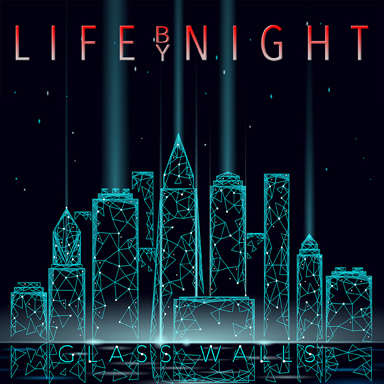 LIFE BY NIGHT / GLASS WALLS