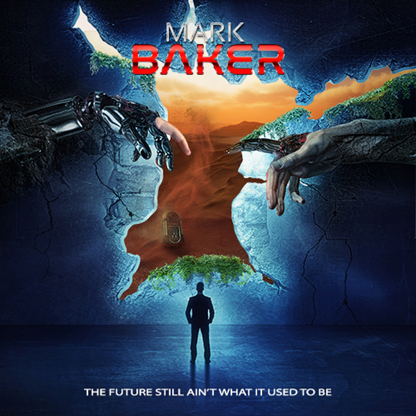 MARK BAKER / THE FUTURE STILL AIN'T WHAT IT USED TO BE