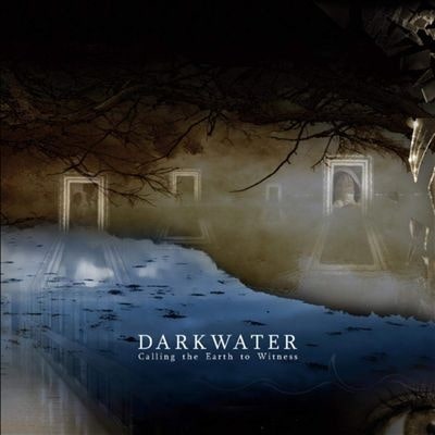DARKWATER / CALLING THE EARTH TO WITNESS 
