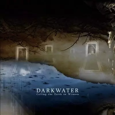 DARKWATER / CALLING THE EARTH TO WITNESS 