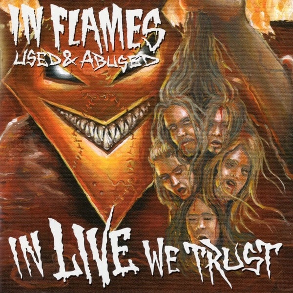 IN FLAMES / イン・フレイムス / USED AND ABUSED... IN LIVE WE TRUST