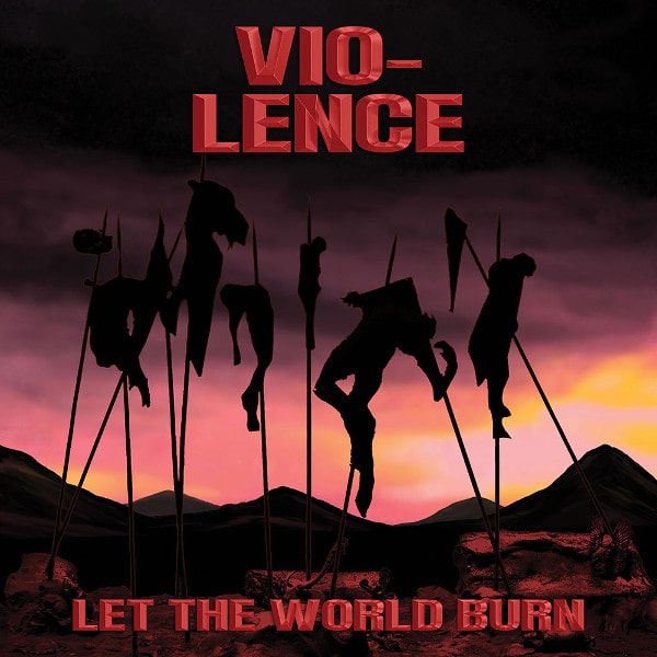 VIO-LENCE / ヴァイオレンス / LET THE WORLD BURN