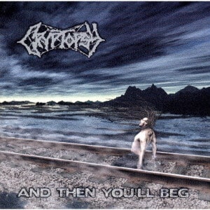 CRYPTOPSY / クリプトプシー / AND THEN YOU’LL BEG