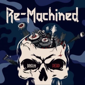 RE-MACHINED / BRAIN DEAD