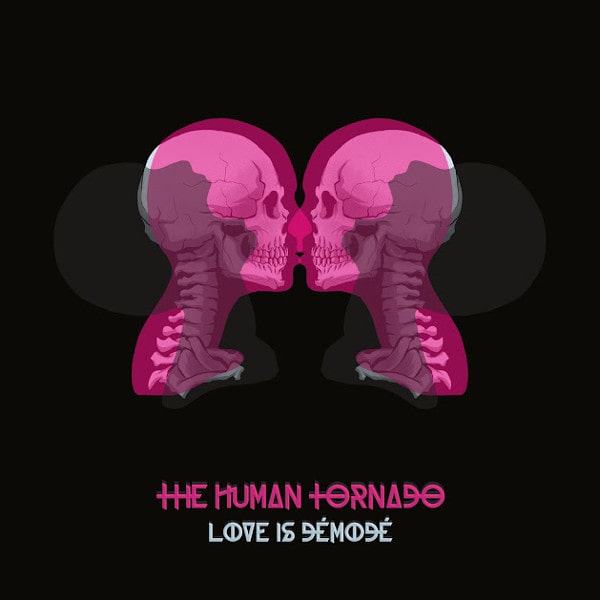 HUMAN TORNADO / LOVE IS DEMODE