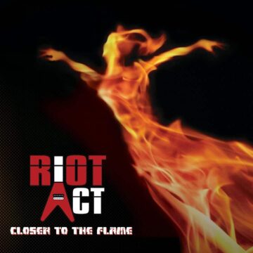 RIOT ACT / CLOSER TO THE FLAME