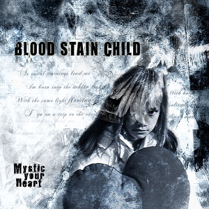 BLOOD STAIN CHILD / ブラッド・ステイン・チャイルド / MYSTIC YOUR HEART / ミスティック・ユア・ハート