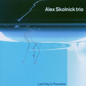 ALEX SKOLNICK / アレックス・スコルニック / LAST DAY IN PARADISE
