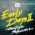 AKIRA KAJIYAMA / 梶山章 / EARLY DAYS II ~DEMO TAPE SELECTION 2~