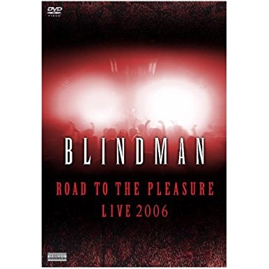BLINDMAN / ブラインドマン / ROAD TO THE PLEASURE - LIVE 2006 / ロ-ド・トゥ・ザ・プレジャ-・ライブ