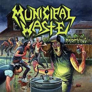 MUNICIPAL WASTE / ミュニシパル・ウェイスト / THE ART OF PARTYING / 狂気のスラッシュ・パーティー