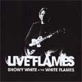 SNOWY WHITE & THE WHITE FLAMES / LIVE FLAMES