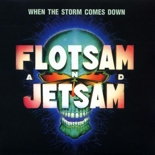 FLOTSAM AND JETSAM / フロットサム・アンド・ジェットサム / WHEN THE STORM COMES DOWN