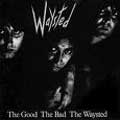 WAYSTED / ウェイステッド / THE GOOD THE BAD THE WAYSTED