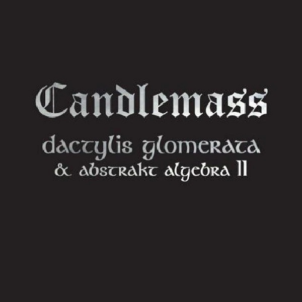 CANDLEMASS / キャンドルマス / DACTYLIS GLOMERATA & ABSTRAKT ALGEBRA II