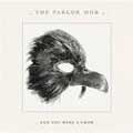 PARLOR MOB / パーラー・モブ / AND YOU WERE A CROW