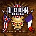 AMERICAN DOG / HARD ON THE ROAD