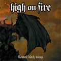 HIGH ON FIRE / ハイ・オン・ファイヤー / BLESSED BLACK WINGS