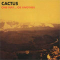 CACTUS / カクタス / ONE WAY... OR ANOTHER