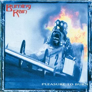BURNING RAIN / バーニング・レイン / PLEASURE TO BURN / プレジャー・トゥ・バーン