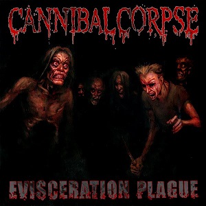 CANNIBAL CORPSE / カンニバル・コープス / EVISCERATION PLAGUE / エヴァイスレイション・プレイグ
