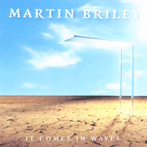 MARTIN BRILEY / マーティン・ブライリー / IT COMES IN WAVES