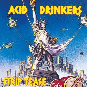 ACID DRINKERS / STRIP TEASE