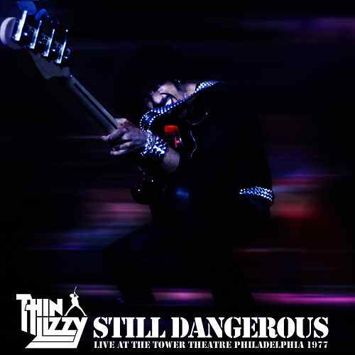 THIN LIZZY / シン・リジィ / STILL DANGEROUS - LIVE AT THE TOWER THEATRE PHILADELPHIA 1977