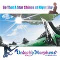 Unlucky Morpheus / アンラッキー・モルフェウス / SO THAT A STAR SHINES AT NIGHT SKY