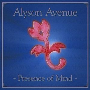 ALYSON AVENUE / PRESENCE OF MIND
