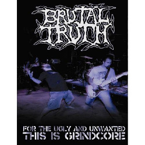 BRUTAL TRUTH / ブルータル・トゥルース / FOR THE UGLY AND UNWANTED THIS IS GRINDCORE