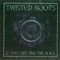 TWISTED ROOTS / ツイステッドルーツ / 12 SKIES, FIRE AND THE BLACK