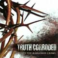 TRUTH CORRODED / UPON THE WARLORDS CRAWL
