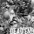 DEAD END / デッド・エンド / METAMORPHOSIS / 限定盤