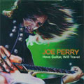 JOE PERRY / ジョー・ペリー / HAVE GUITAR, WILL TRAVEL