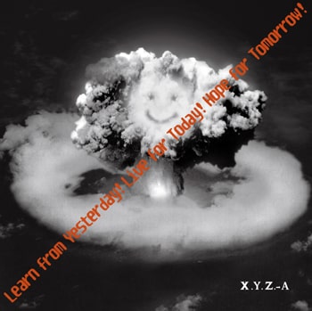 X.Y.Z. A / X.Y.Z.→A / LEAM FROM YESTERDAY! LIVE FOR TODAY! HOPE FOR TOMORROW