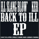 ILL SLANG BLOW'KER  / イルスラングブロウカー / BACK TO ILL EP