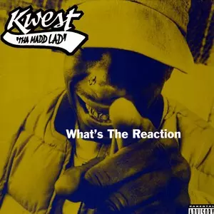KWEST THA MADD LAD / WHAT'S THE REACTION