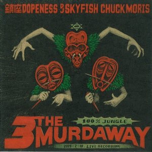 DJ SKYFISH, 鎮座DOPENESS & CHUCK MORIS / 3 THE MURDAWAY 100% JUNGLE