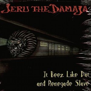 JERU THE DAMAJA / ジェルー・ザ・ダマジャ / IT BEEZ LIKE DAT AND RENEGADE
