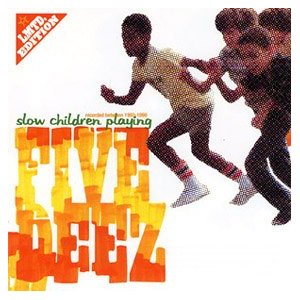 FIVE DEEZ / SLOW CHILDREN PLAYING
