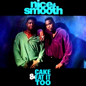 NICE & SMOOTH / CAKE & EAT IT TOO-国内再発盤-