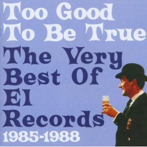 V.A. (GUITAR POP/POWER POP/NEO ACOUSTIC) / TOO GOOD TO BE TRUE: VERY BEST OF EL RECORDS