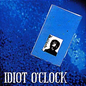 Idiot O'clock / イディオット・オクロック / イディオット・オクロック