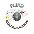 FLUID / フルード / SCIENCE FICTION OF NONE
